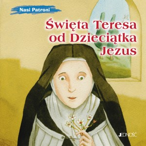 Nasi patroni_Swieta Teresa od Dzieciatka Jezus_okładka_max